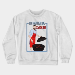 I'd Rather Be Smoking Crewneck Sweatshirt